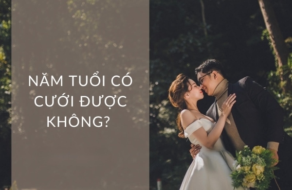 Liệu rằng năm tuổi có cưới được không, cùng đọc các thông tin dưới đây